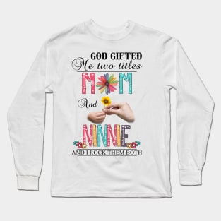 God Gifted Me Two Titles Mom And Ninnie And I Rock Them Both Wildflowers Valentines Mothers Day Long Sleeve T-Shirt